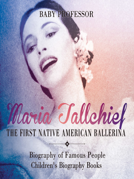 Title details for Maria Tallchief: The First Native American Ballerina by Baby Professor - Available